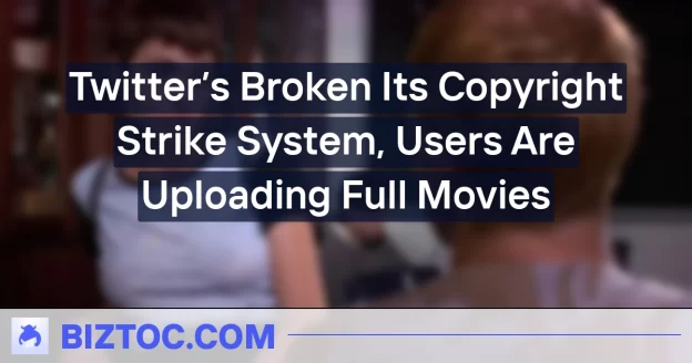 Twitter’s Broken Its Copyright Strike System, Users Are Uploading Full Movies