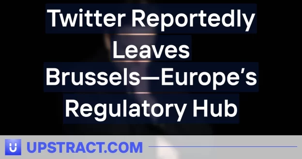 Twitter Reportedly Leaves Brussels—Europe’s Regulatory Hub