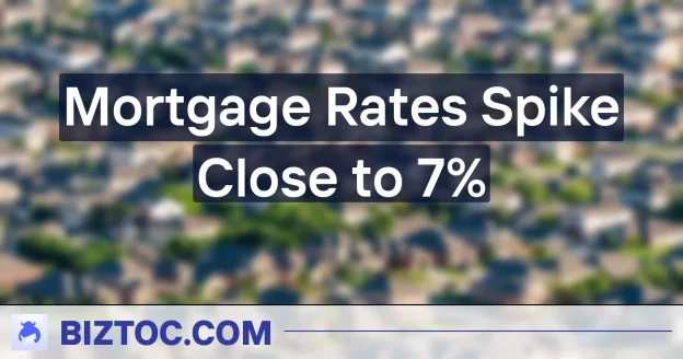 Mortgage Rates Spike Close to 7%