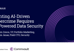 Fighting AI-Driven Cybercrime Requires AI-Powered Data Security – SPONSOR CONTENT WEBINAR FROM COMMVAULT