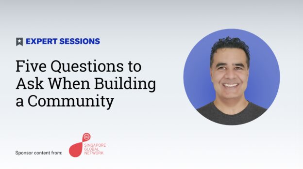 Expert Sessions: Mark Birch on the Five Questions to Ask When Building a Community – SPONSOR CONTENT FROM SINGAPORE GLOBAL NETWORK