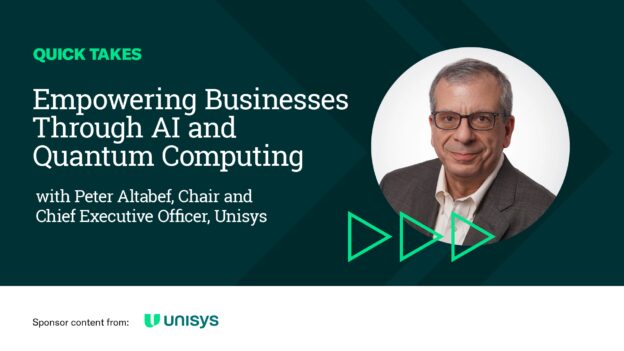 Video Quick Take: Unisys’ Peter Altabef on Empowering Businesses Through AI and Quantum Computing – SPONSOR CONTENT FROM UNISYS