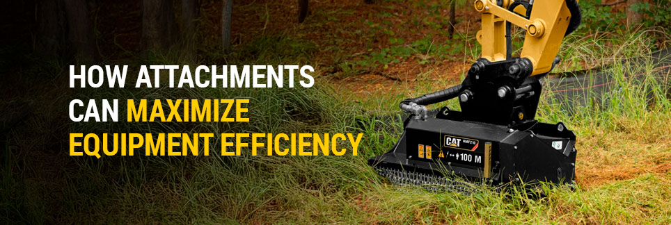 How Attachments Can Maximize Equipment Efficiency